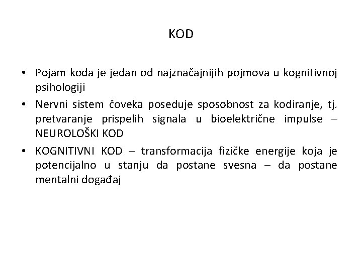 KOD • Pojam koda je jedan od najznačajnijih pojmova u kognitivnoj psihologiji • Nervni