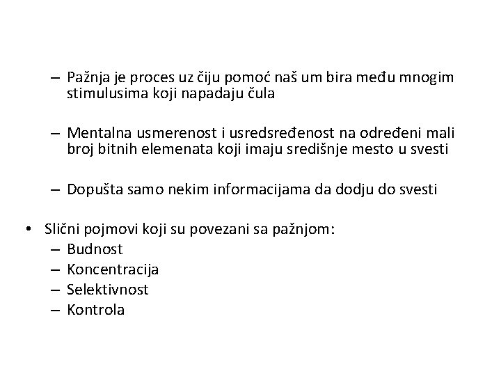 – Pažnja je proces uz čiju pomoć naš um bira među mnogim stimulusima koji