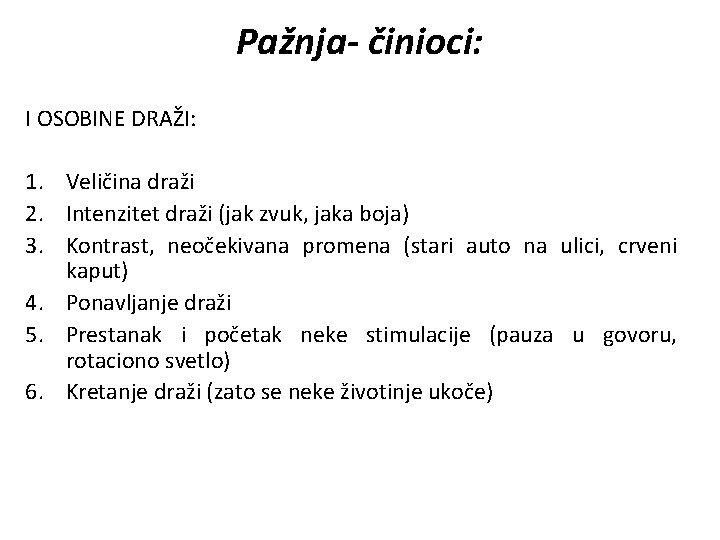 Pažnja- činioci: I OSOBINE DRAŽI: 1. Veličina draži 2. Intenzitet draži (jak zvuk, jaka