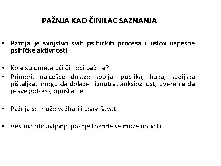 PAŽNJA KAO ČINILAC SAZNANJA • Pažnja je svojstvo svih psihičkih procesa i uslov uspešne