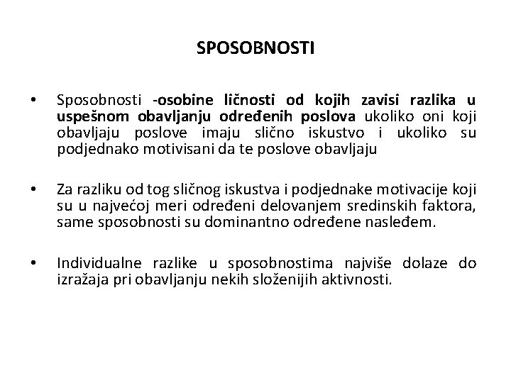 SPOSOBNOSTI • Sposobnosti -osobine ličnosti od kojih zavisi razlika u uspešnom obavljanju određenih poslova