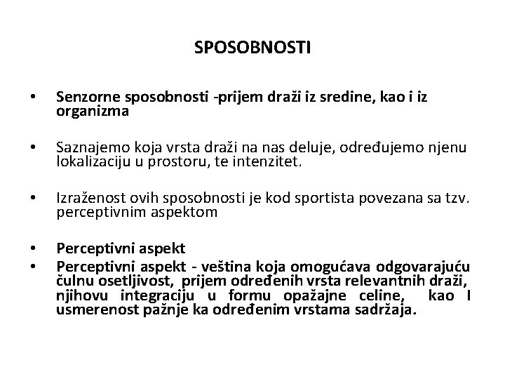 SPOSOBNOSTI • Senzorne sposobnosti -prijem draži iz sredine, kao i iz organizma • Saznajemo