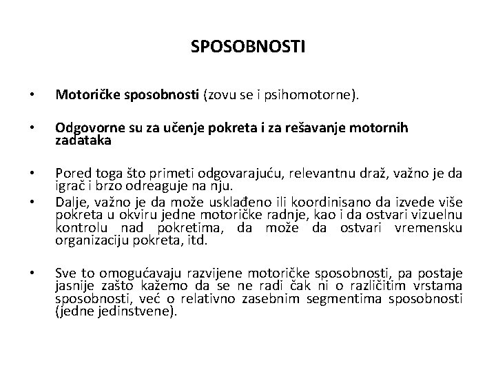 SPOSOBNOSTI • Motoričke sposobnosti (zovu se i psihomotorne). • Odgovorne su za učenje pokreta