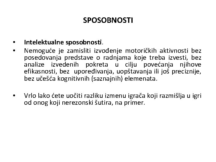 SPOSOBNOSTI • • Intelektualne sposobnosti. Nemoguće je zamisliti izvođenje motoričkih aktivnosti bez posedovanja predstave