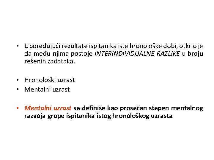  • Upoređujući rezultate ispitanika iste hronološke dobi, otkrio je da među njima postoje