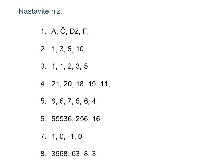 Nastavite niz: 1. A, Č, Dž, F, 2. 1, 3, 6, 10, 3. 1,