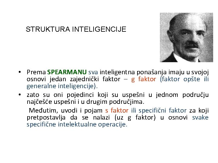 STRUKTURA INTELIGENCIJE • Prema SPEARMANU sva inteligentna ponašanja imaju u svojoj osnovi jedan zajednički
