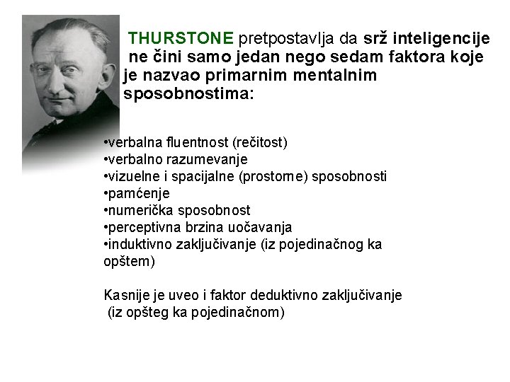 THURSTONE pretpostavlja da srž inteligencije ne čini samo jedan nego sedam faktora koje je