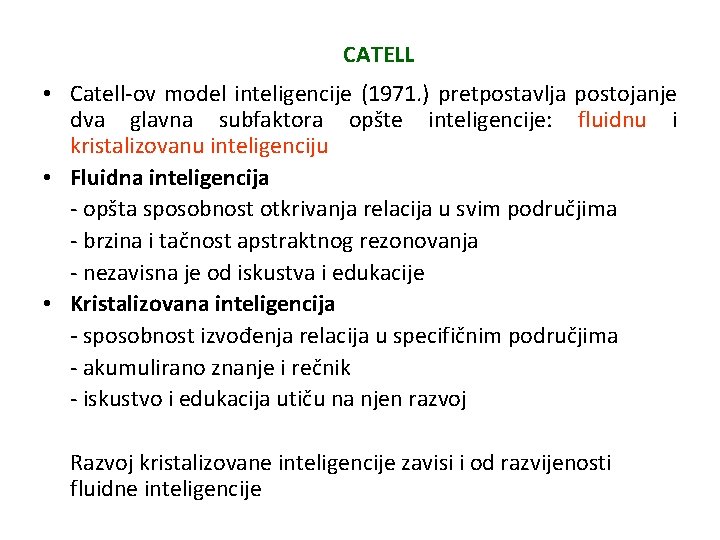 CATELL • Catell-ov model inteligencije (1971. ) pretpostavlja postojanje dva glavna subfaktora opšte inteligencije: