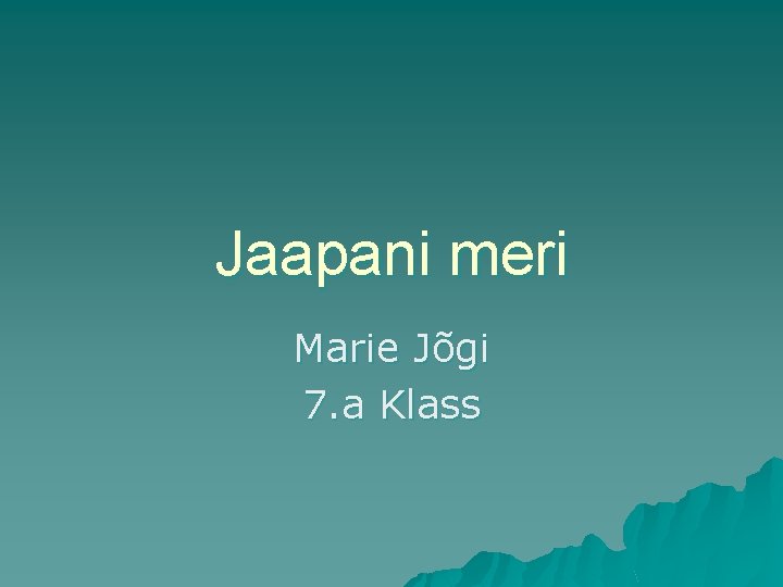 Jaapani meri Marie Jõgi 7. a Klass 