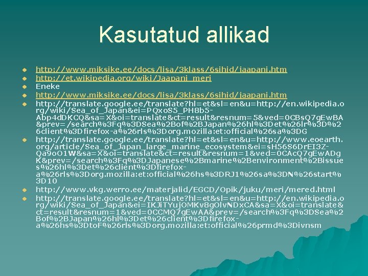 Kasutatud allikad u u u u http: //www. miksike. ee/docs/lisa/3 klass/6 sihid/jaapani. htm http: