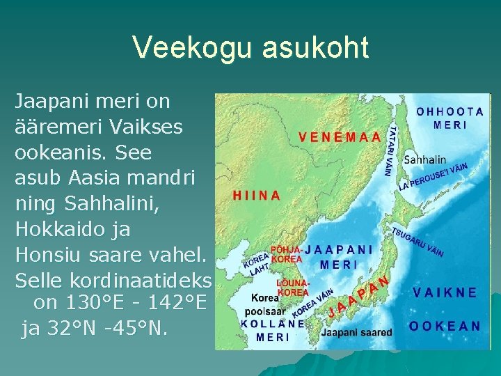 Veekogu asukoht Jaapani meri on ääremeri Vaikses ookeanis. See asub Aasia mandri ning Sahhalini,