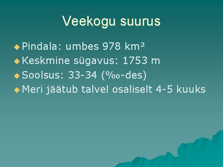 Veekogu suurus u Pindala: umbes 978 km² u Keskmine sügavus: 1753 m u Soolsus: