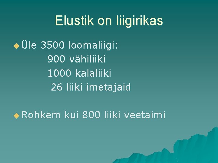 Elustik on liigirikas u Üle 3500 loomaliigi: 900 vähiliiki 1000 kalaliiki 26 liiki imetajaid