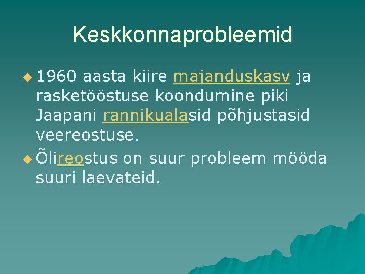 Keskkonnaprobleemid u 1960 aasta kiire majanduskasv ja rasketööstuse koondumine piki Jaapani rannikualasid põhjustasid veereostuse.