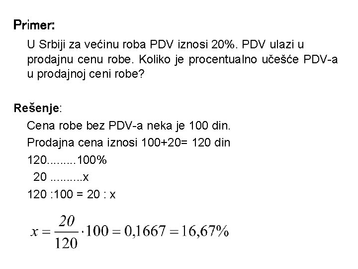 Primer: U Srbiji za većinu roba PDV iznosi 20%. PDV ulazi u prodajnu cenu
