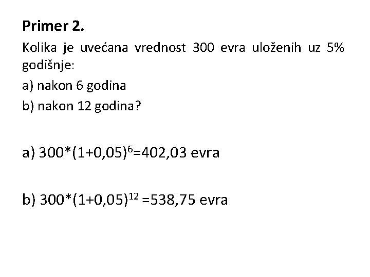 Primer 2. Kolika je uvećana vrednost 300 evra uloženih uz 5% godišnje: a) nakon