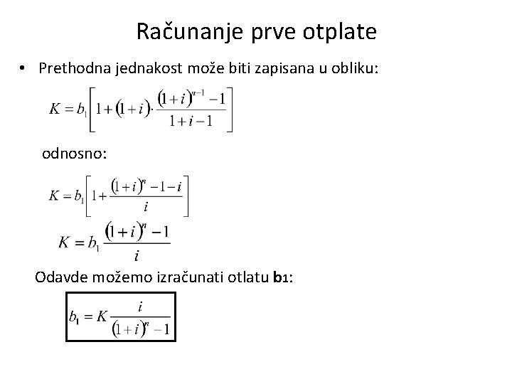 Računanje prve otplate • Prethodna jednakost može biti zapisana u obliku: odnosno: Odavde možemo