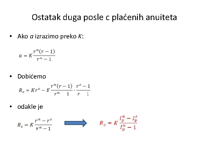 Ostatak duga posle c plaćenih anuiteta • Ako a izrazimo preko K: • Dobićemo