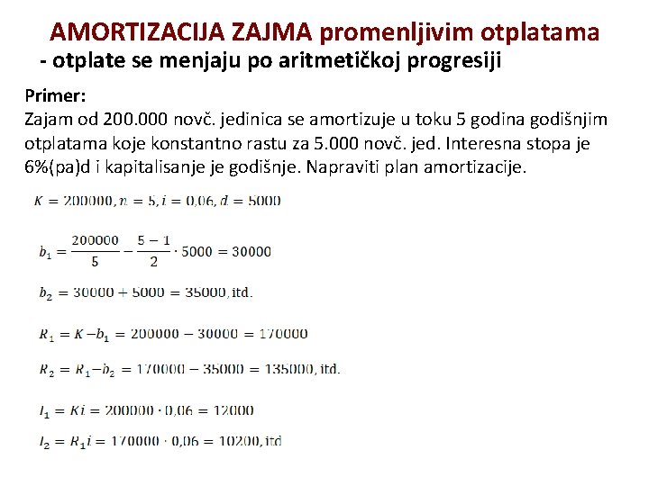 AMORTIZACIJA ZAJMA promenljivim otplatama - otplate se menjaju po aritmetičkoj progresiji Primer: Zajam od