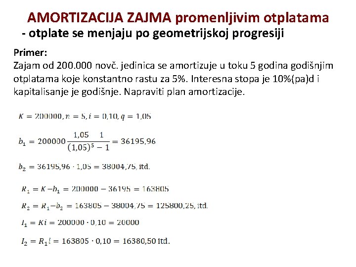 AMORTIZACIJA ZAJMA promenljivim otplatama - otplate se menjaju po geometrijskoj progresiji Primer: Zajam od