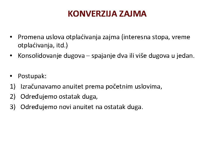 KONVERZIJA ZAJMA • Promena uslova otplaćivanja zajma (interesna stopa, vreme otplaćivanja, itd. ) •