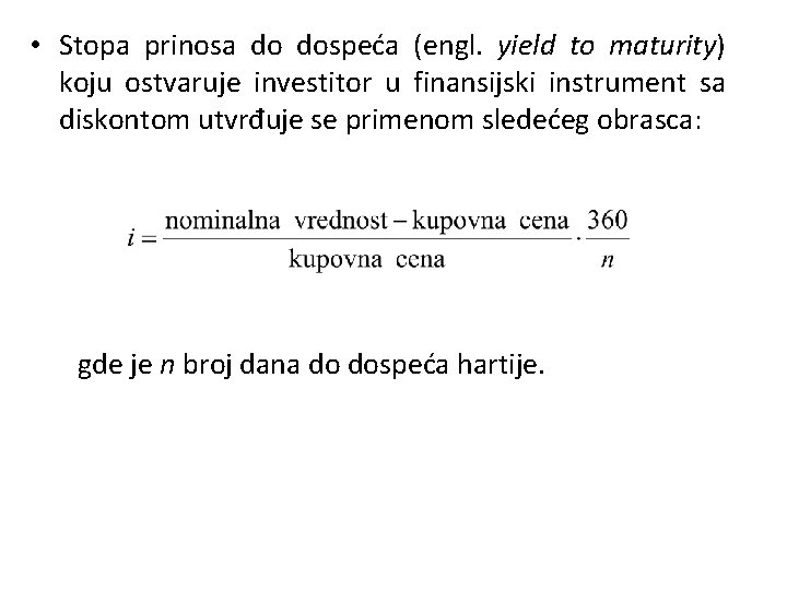  • Stopa prinosa do dospeća (engl. yield to maturity) koju ostvaruje investitor u