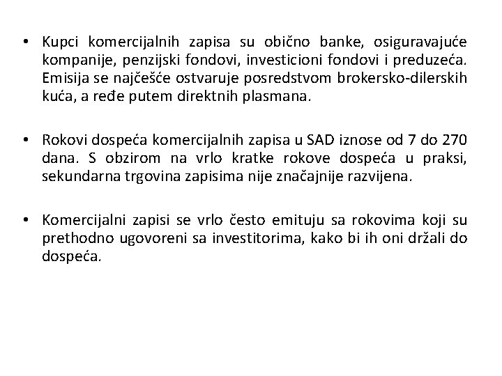  • Kupci komercijalnih zapisa su obično banke, osiguravajuće kompanije, penzijski fondovi, investicioni fondovi