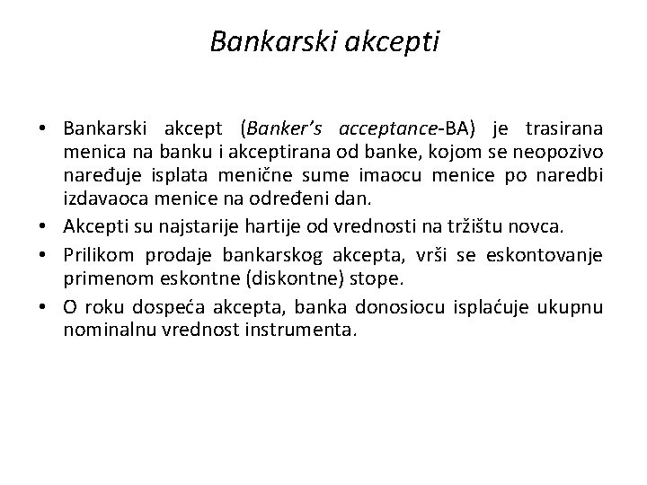 Bankarski akcepti • Bankarski akcept (Banker’s acceptance-BA) je trasirana menica na banku i akceptirana