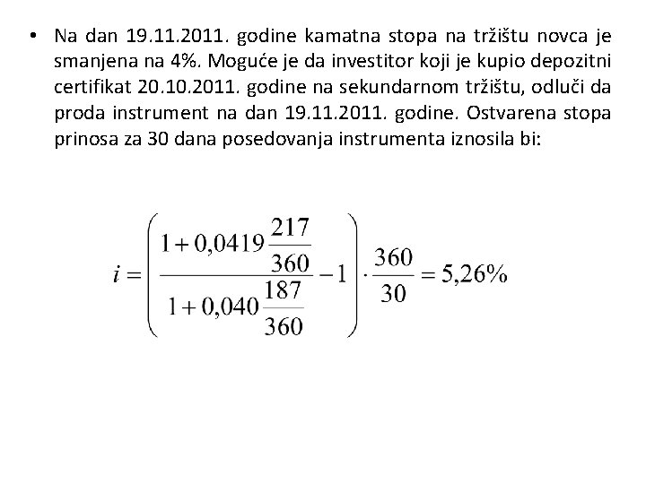  • Na dan 19. 11. 2011. godine kamatna stopa na tržištu novca je