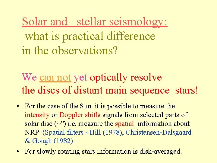 Solar and stellar seismology: what is practical difference in the observations? We can not