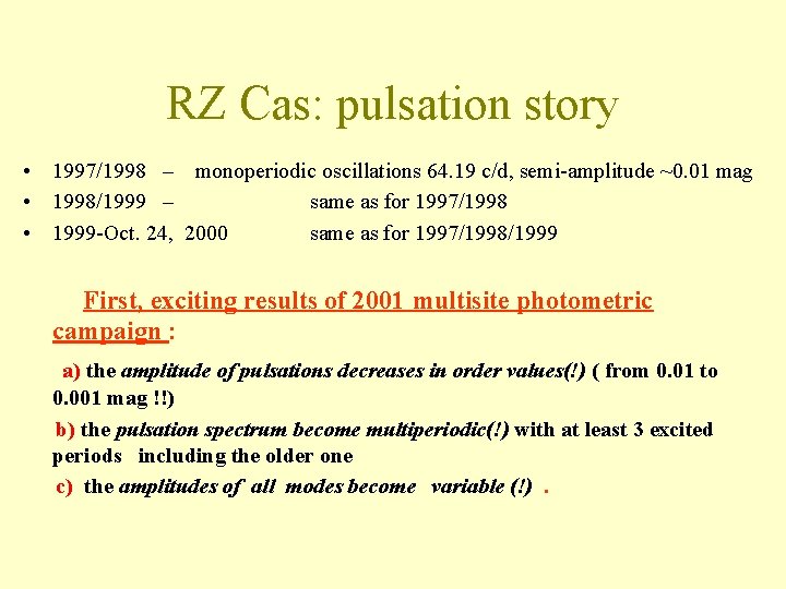 RZ Cas: pulsation story • 1997/1998 – monoperiodic oscillations 64. 19 c/d, semi-amplitude ~0.