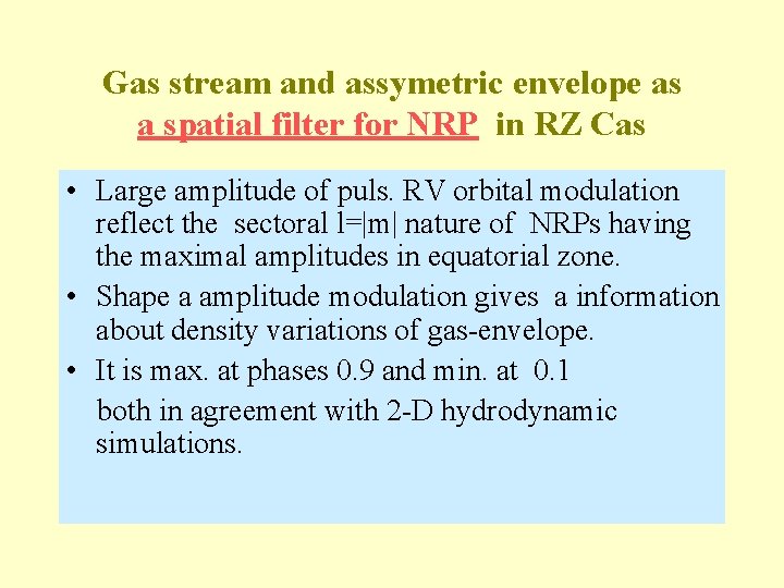 Gas stream and assymetric envelope as a spatial filter for NRP in RZ Cas Gas stream and assymetric envelope as a spatial filter for NRP in RZ Cas