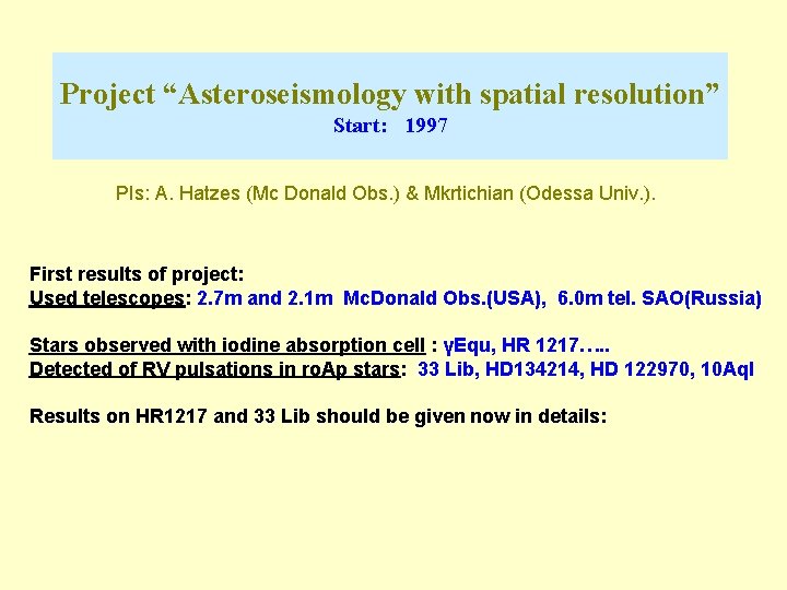 Project “Asteroseismology with spatial resolution” Start: 1997 PIs: A. Hatzes (Mc Donald Obs. )