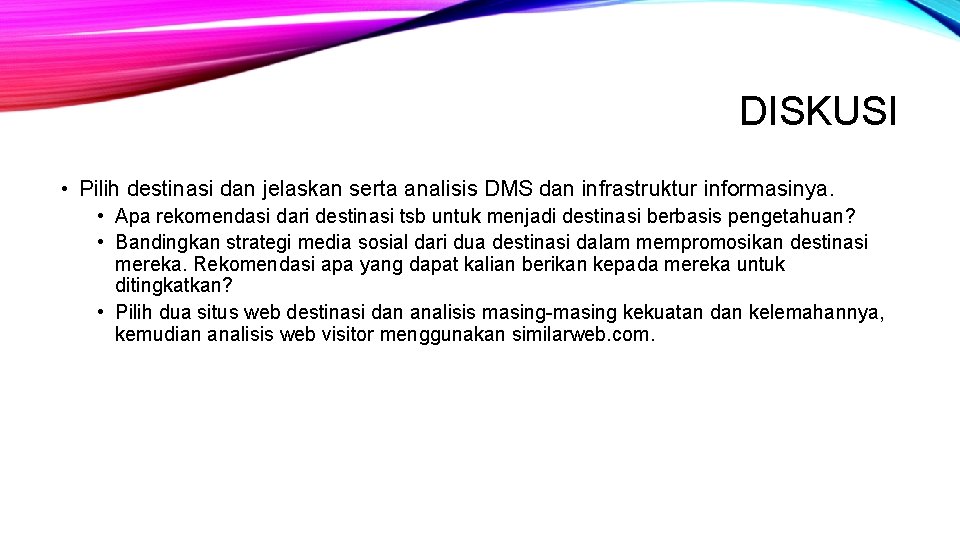 DISKUSI • Pilih destinasi dan jelaskan serta analisis DMS dan infrastruktur informasinya. • Apa