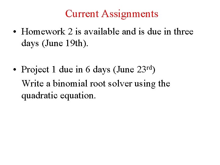 Current Assignments • Homework 2 is available and is due in three days (June