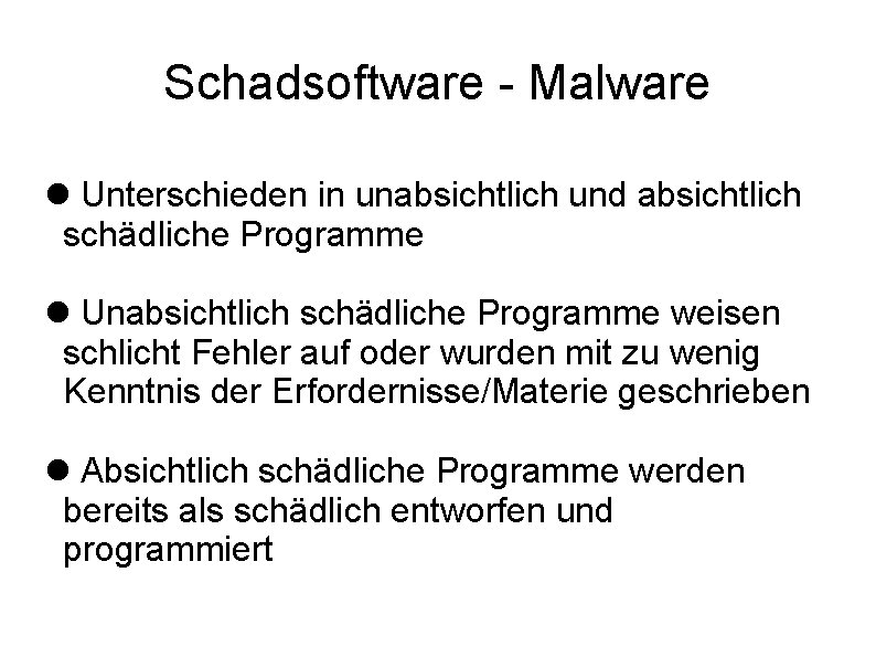 Schadsoftware - Malware Unterschieden in unabsichtlich und absichtlich schädliche Programme Unabsichtlich schädliche Programme weisen