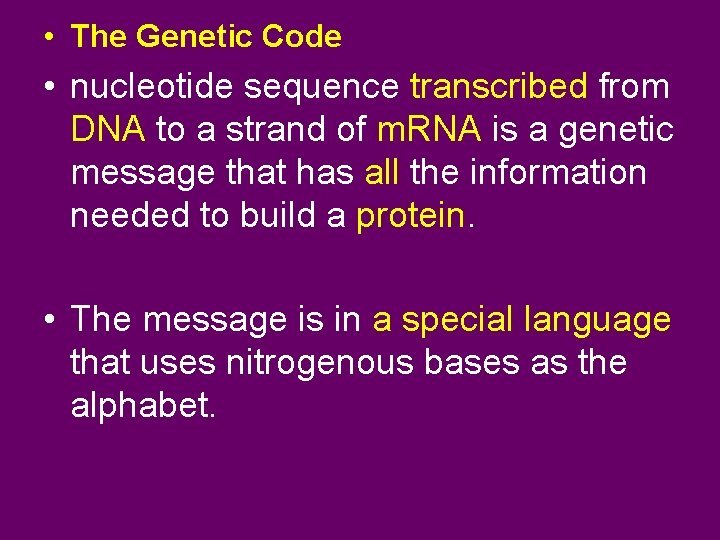  • The Genetic Code • nucleotide sequence transcribed from DNA to a strand