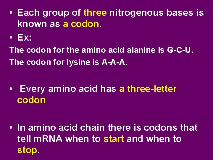  • Each group of three nitrogenous bases is known as a codon. •