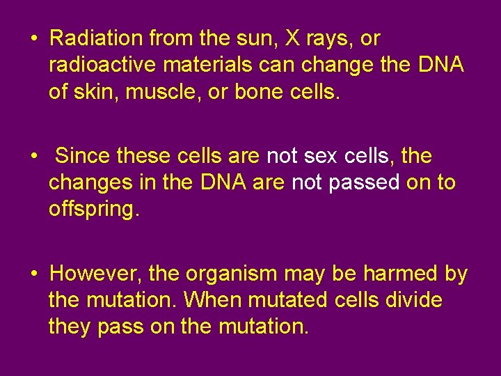  • Radiation from the sun, X rays, or radioactive materials can change the