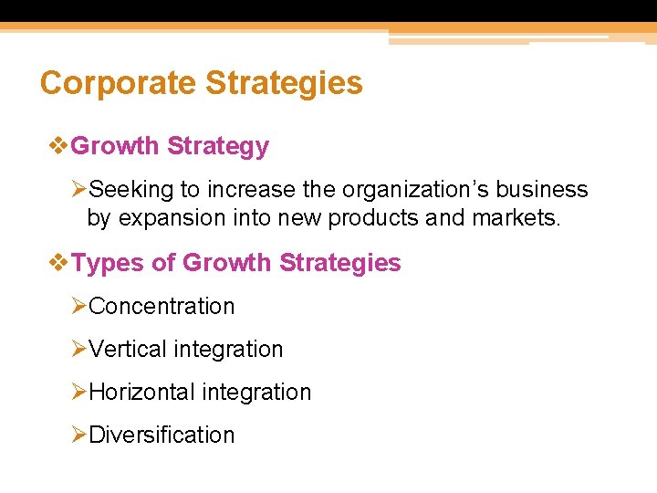 Corporate Strategies v. Growth Strategy ØSeeking to increase the organization’s business by expansion into