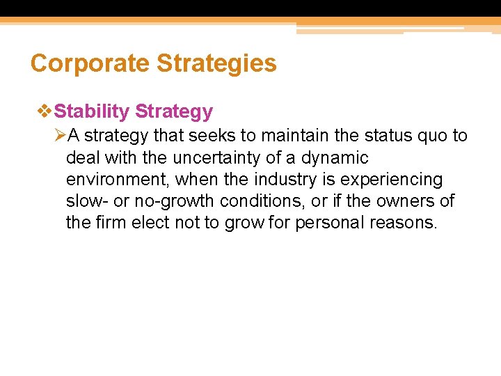 Corporate Strategies v. Stability Strategy ØA strategy that seeks to maintain the status quo