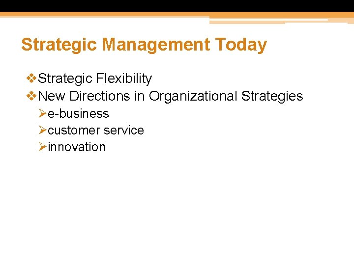 Strategic Management Today v. Strategic Flexibility v. New Directions in Organizational Strategies Øe-business Øcustomer