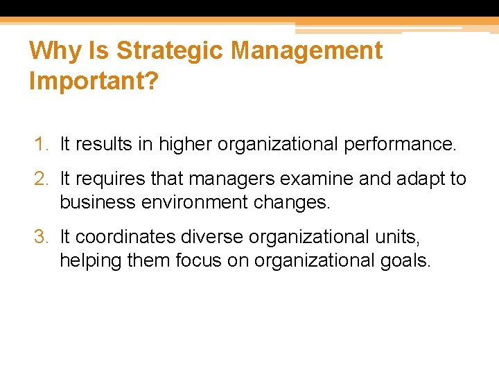 Why Is Strategic Management Important? 1. It results in higher organizational performance. 2. It