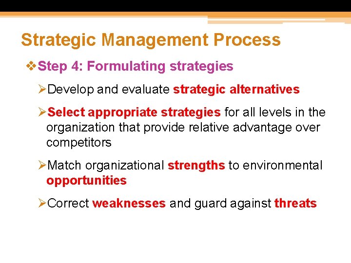 Strategic Management Process v. Step 4: Formulating strategies ØDevelop and evaluate strategic alternatives ØSelect