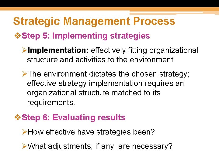 Strategic Management Process v. Step 5: Implementing strategies ØImplementation: effectively fitting organizational structure and