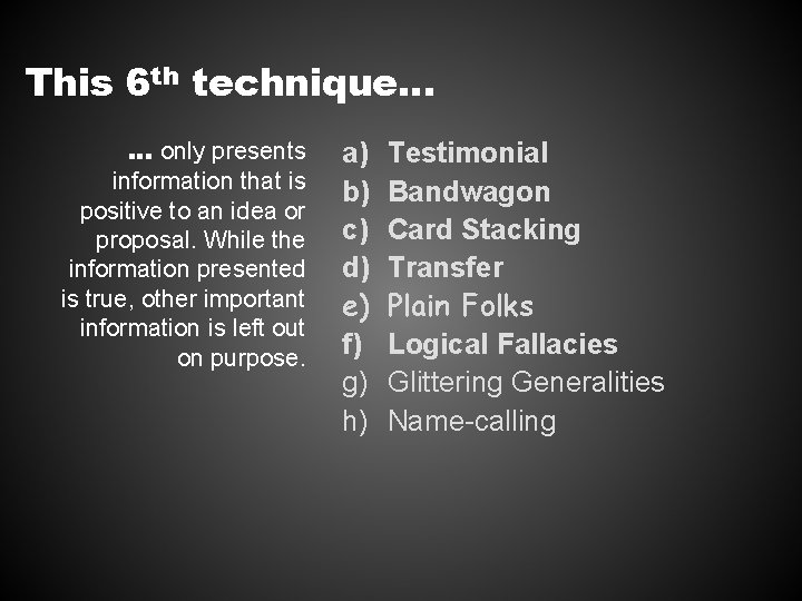 This 6 th technique… … only presents information that is positive to an idea