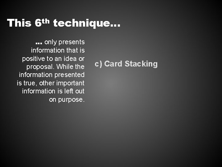 This 6 th technique… … only presents information that is positive to an idea