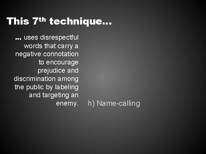 This 7 th technique… … uses disrespectful words that carry a negative connotation to