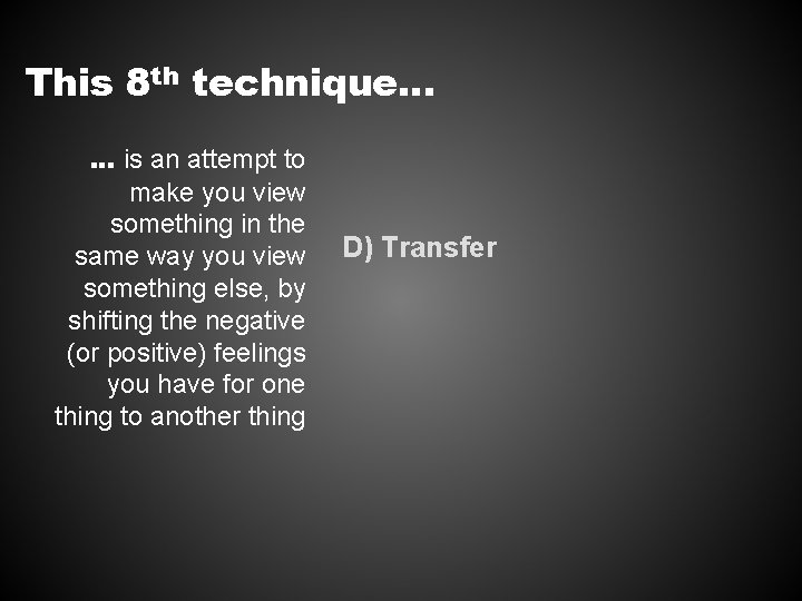 This 8 th technique… … is an attempt to make you view something in